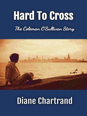 cover image of Hard to Cross--The Coleman O'Sullivan Story
